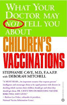 What Your Doctor May Not Tell You About Children's Vaccinations by Stephanie Cave, MD and Deborah Mitchell What Your Doctor May Not Tell You About Children's Vaccinations by Stephanie Cave, MD and Deborah Mitchell
