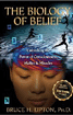 The Biology of Belief by Bruce H. Lipton, PhD